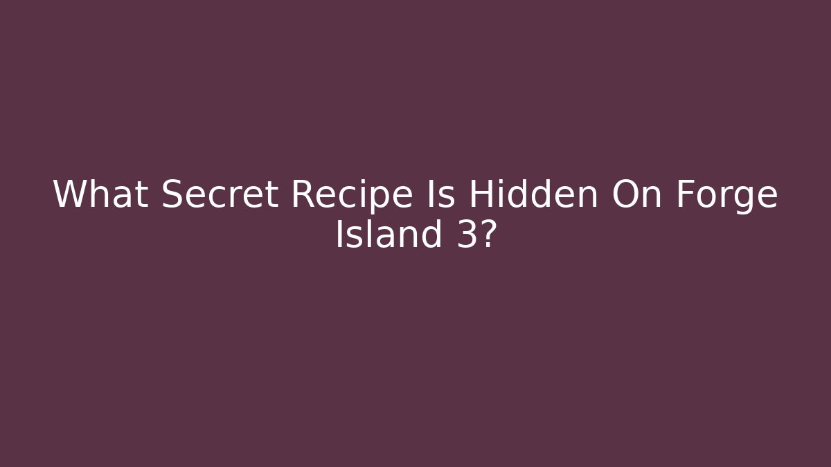 What Secret Recipe Is Hidden On Forge Island 3?
