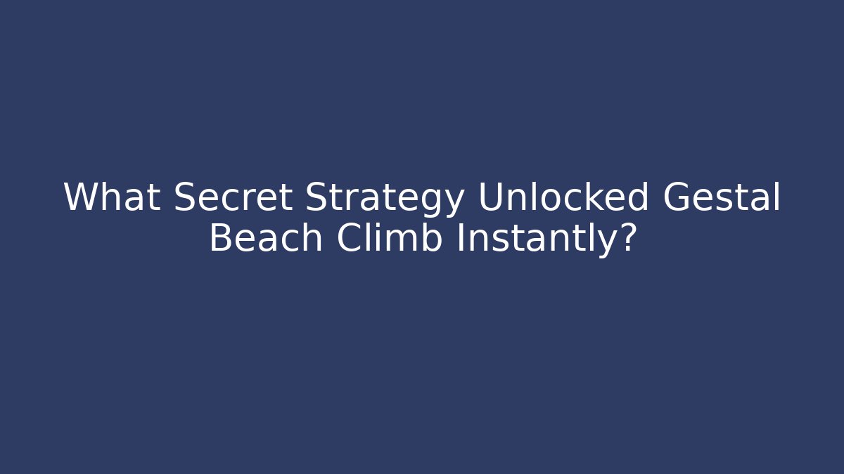 What Secret Strategy Unlocked Gestal Beach Climb Instantly?