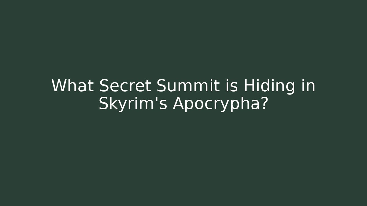 What Secret Summit is Hiding in Skyrim's Apocrypha?