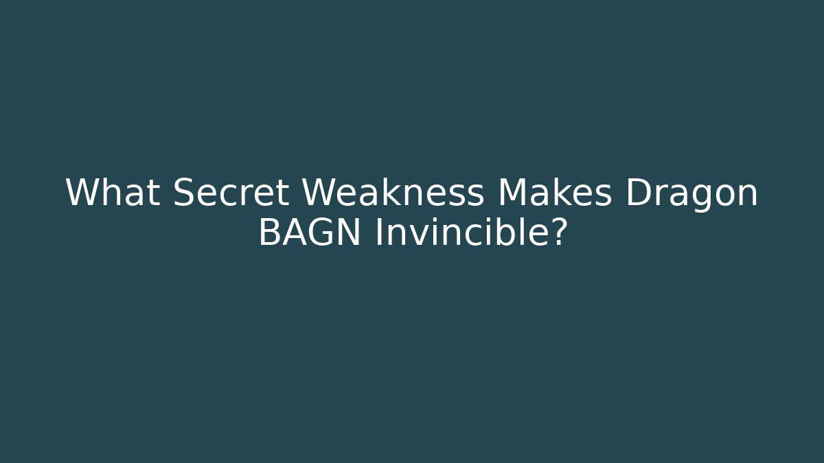 What Secret Weakness Makes Dragon BAGN Invincible?