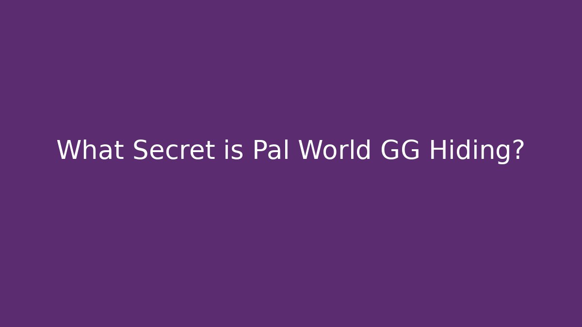 What Secret is Pal World GG Hiding?