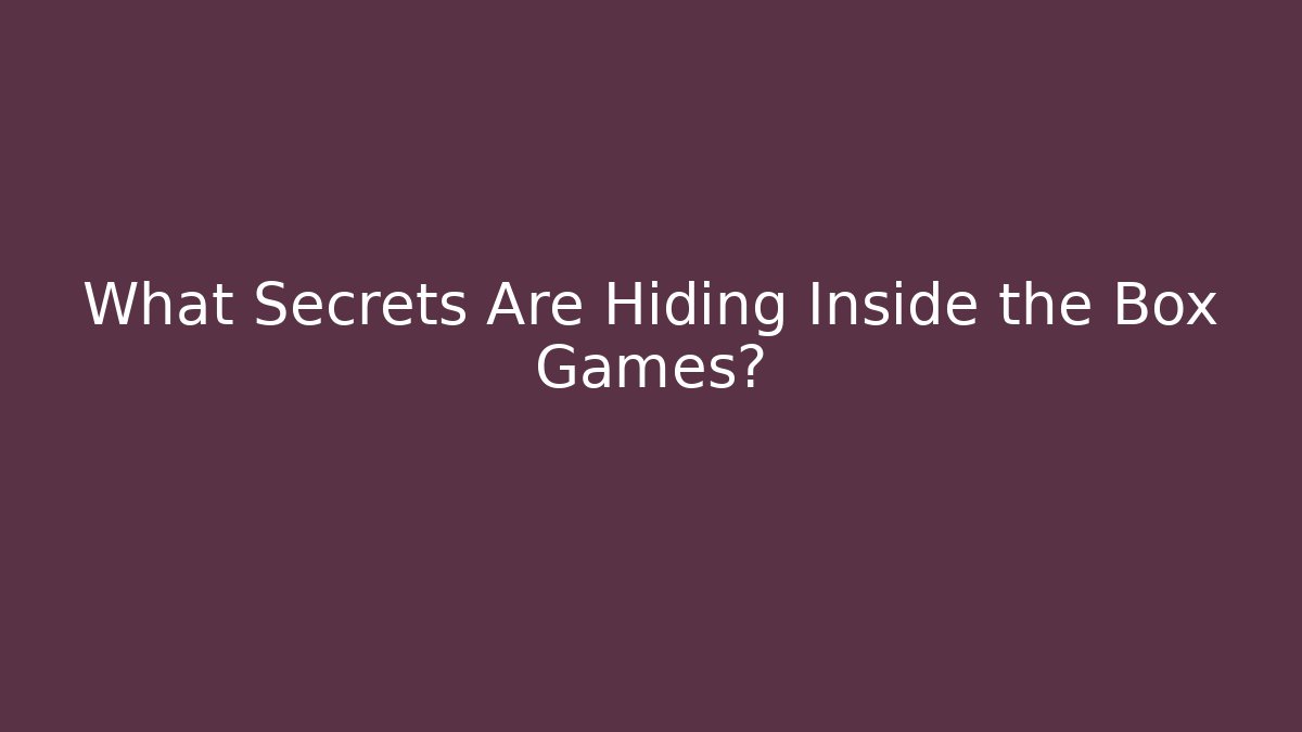 What Secrets Are Hiding Inside the Box Games? - Buddy Program