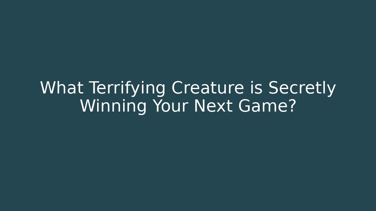 What Terrifying Creature is Secretly Winning Your Next Game?