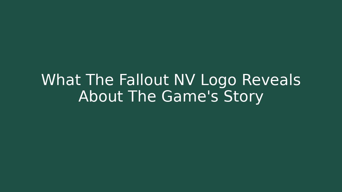 What The Fallout NV Logo Reveals About The Game's Story