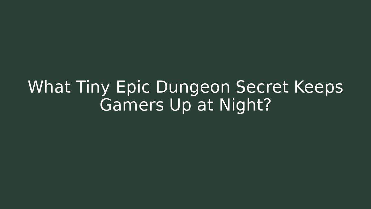 What Tiny Epic Dungeon Secret Keeps Gamers Up at Night? - Buddy Program