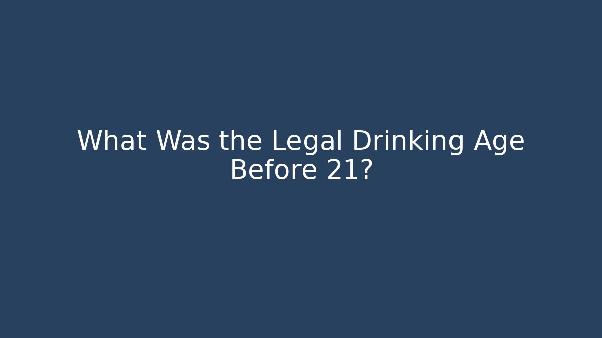 What Was the Legal Drinking Age Before 21?
