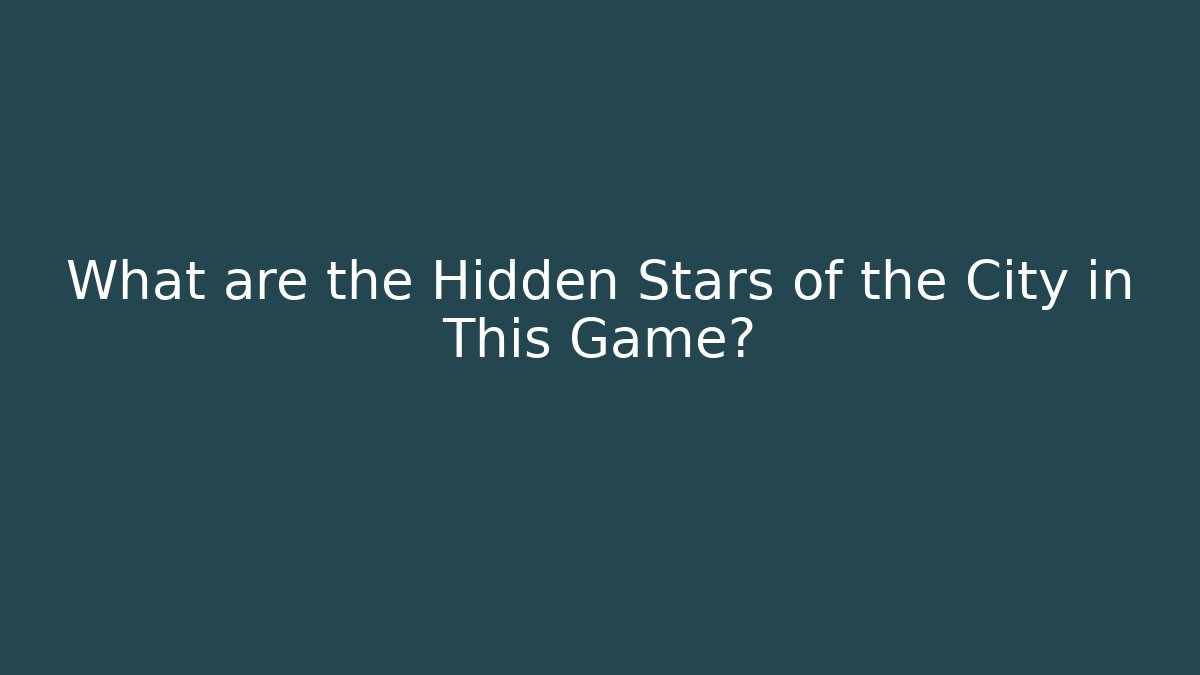 What are the Hidden Stars of the City in This Game?