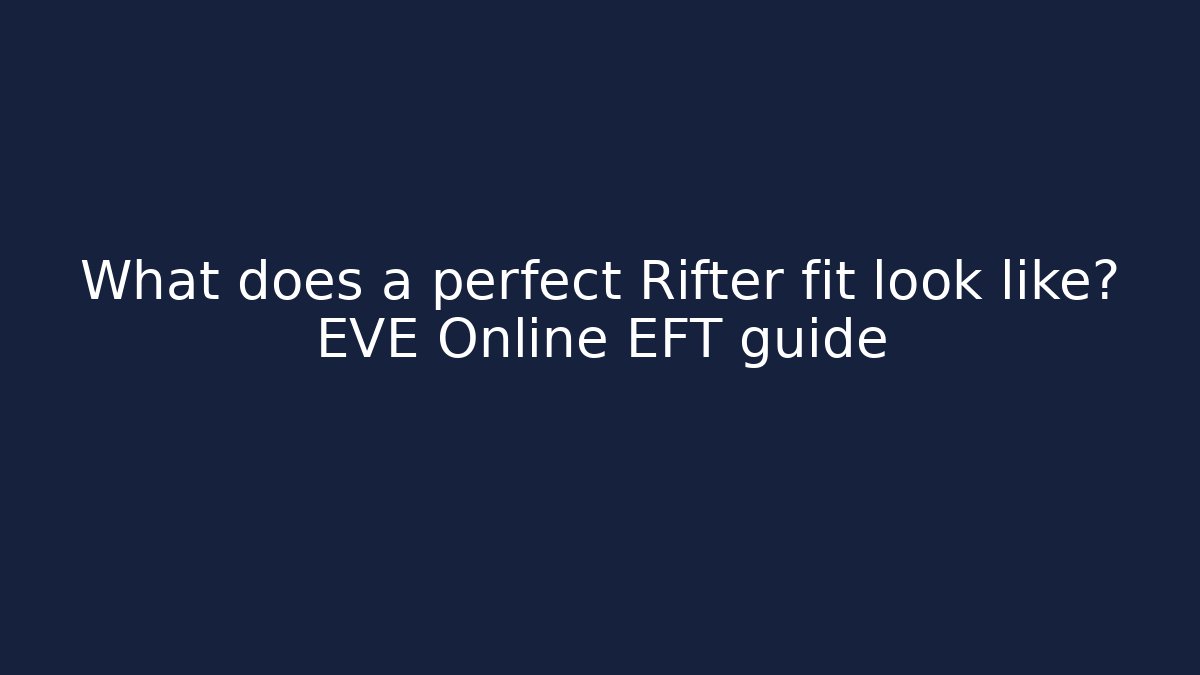What does a perfect Rifter fit look like? EVE Online EFT guide