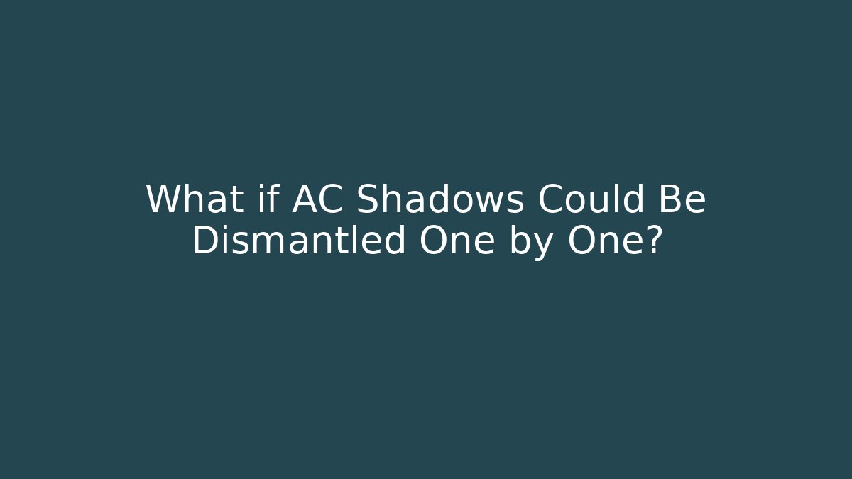 What if AC Shadows Could Be Dismantled One by One? - Buddy Program