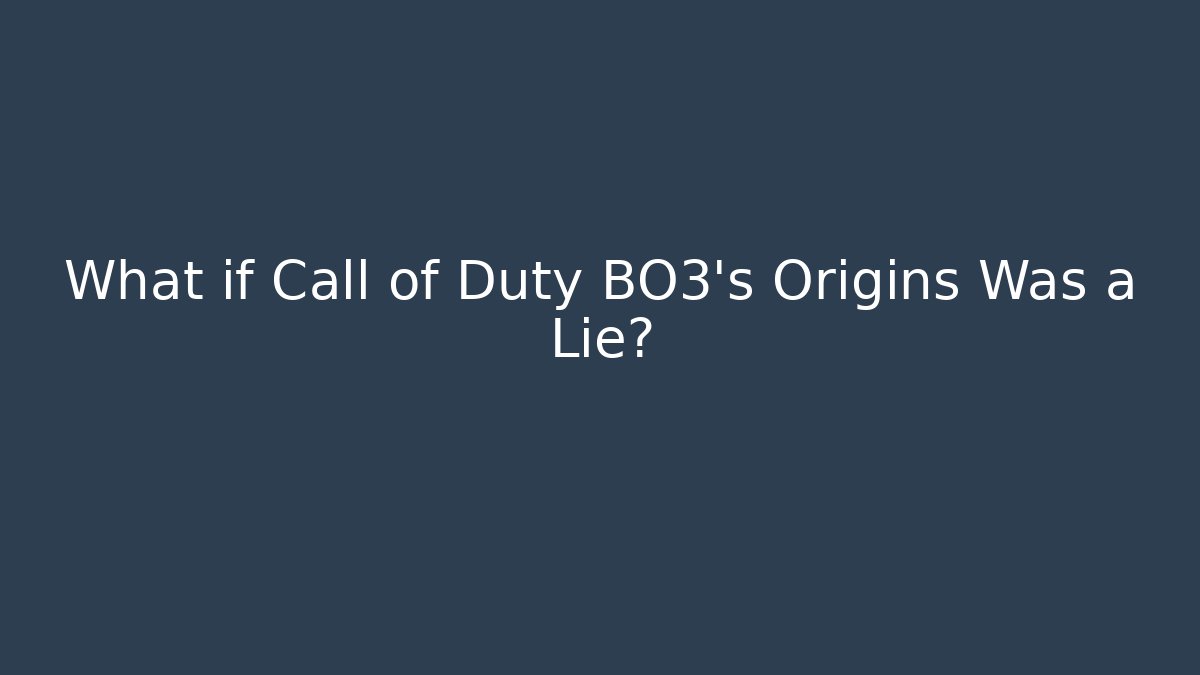 What if Call of Duty BO3's Origins Was a Lie?