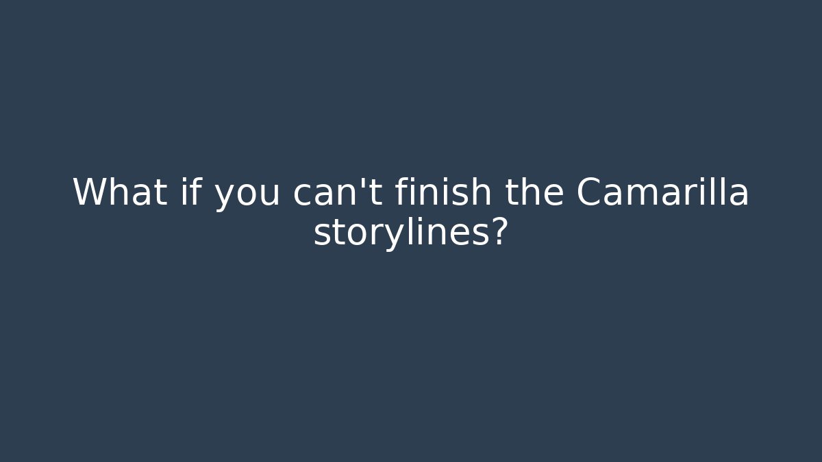 What if you can't finish the Camarilla storylines?
