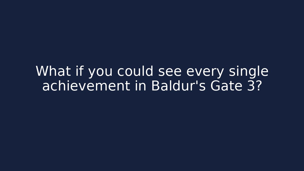 What if you could see every single achievement in Baldur's Gate 3?