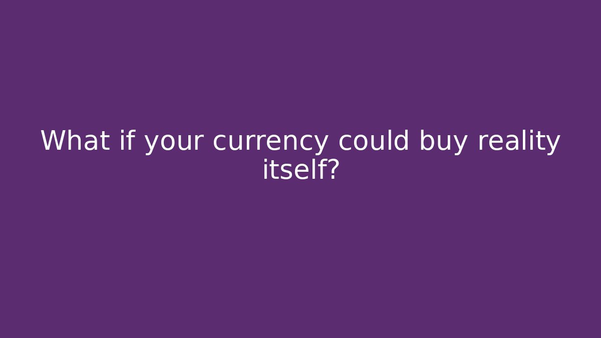What if your currency could buy reality itself? - Buddy Program