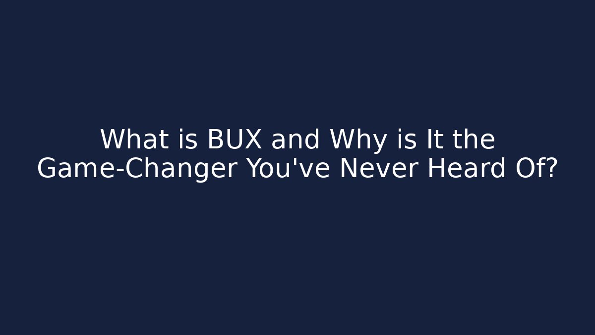 What is BUX and Why is It the Game-Changer You’ve Never Heard Of?