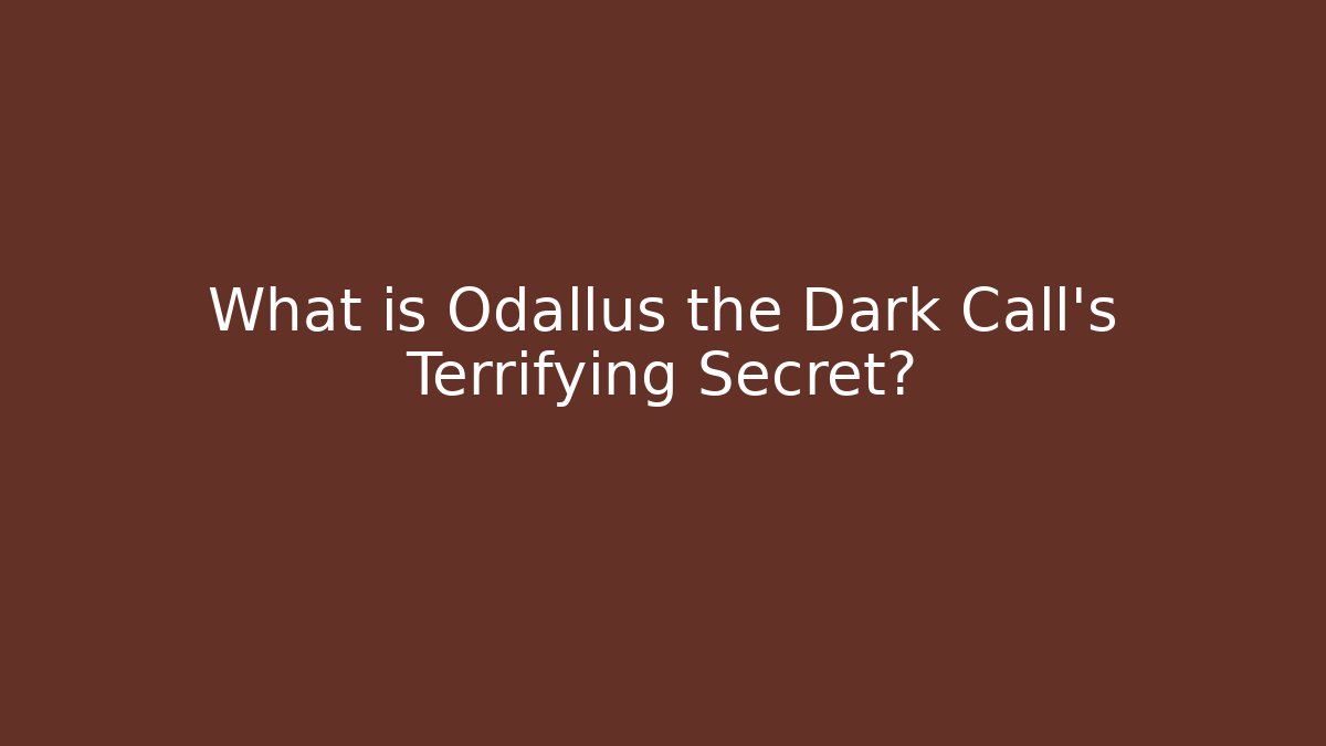 What is Odallus the Dark Call's Terrifying Secret?