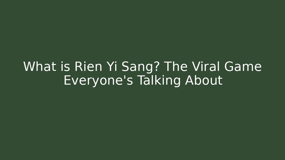 What is Rien Yi Sang? The Viral Game Everyone's Talking About