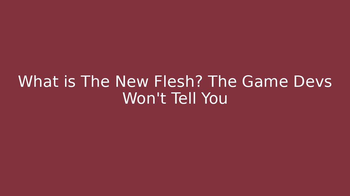 What is The New Flesh? The Game Devs Won’t Tell You - Buddy Program