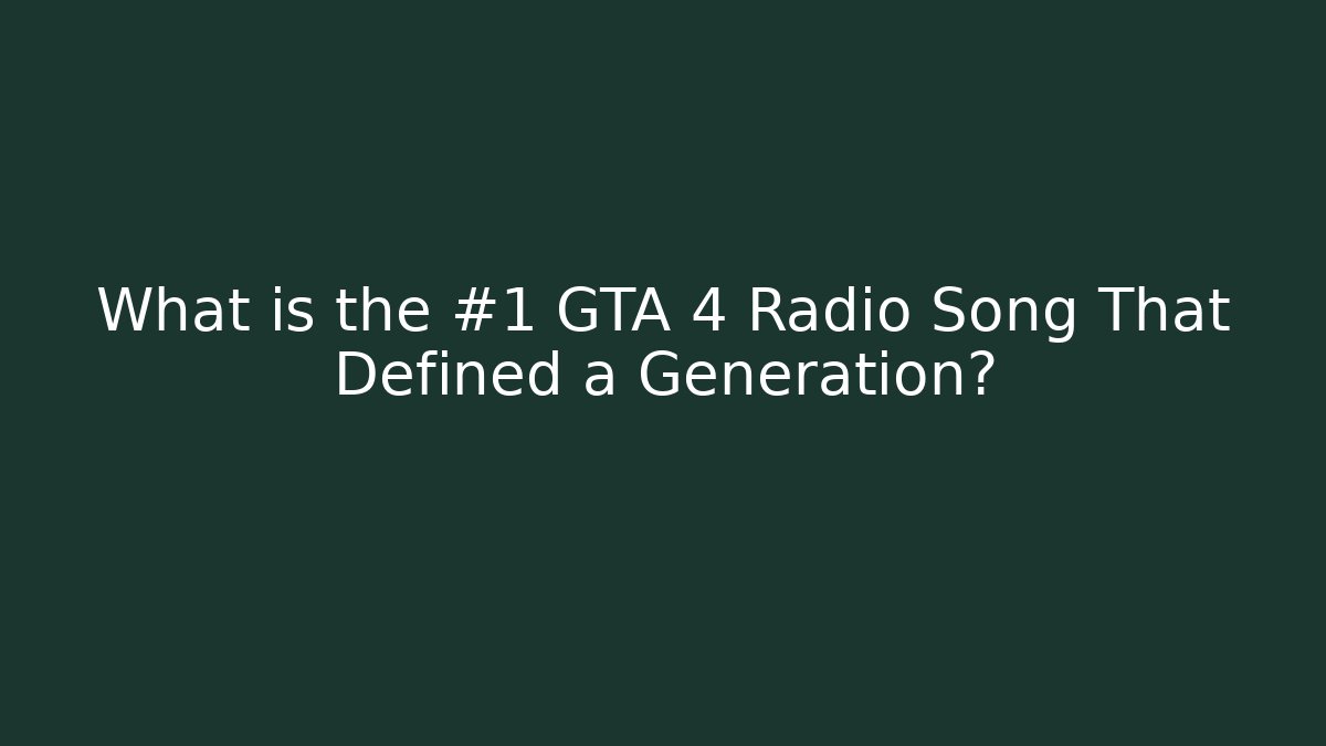 What is the #1 GTA 4 Radio Song That Defined a Generation?
