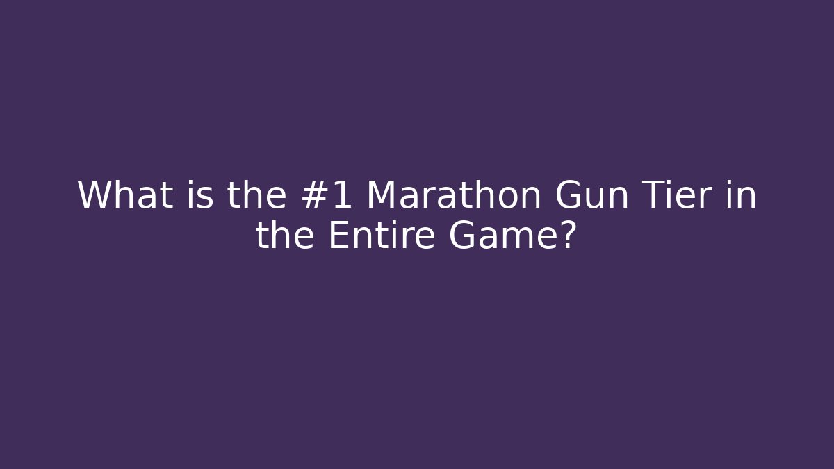 What is the #1 Marathon Gun Tier in the Entire Game?