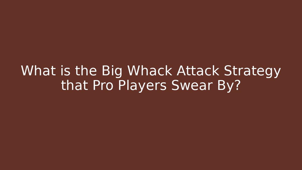 What is the Big Whack Attack Strategy that Pro Players Swear By?