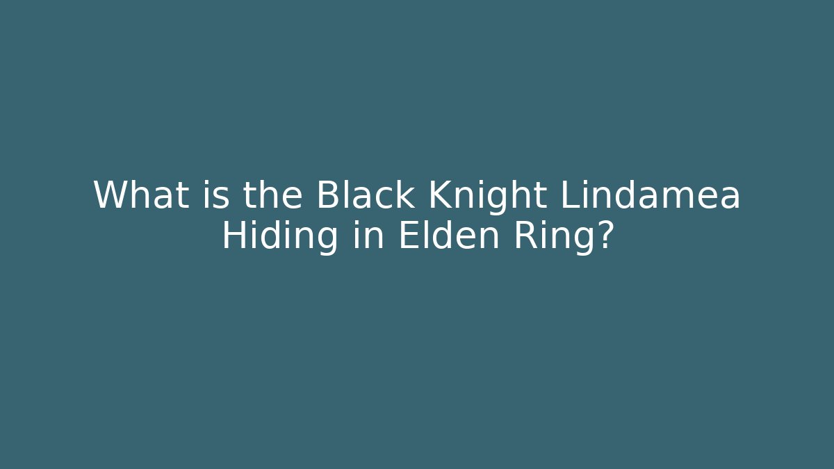 What is the Black Knight Lindamea Hiding in Elden Ring?
