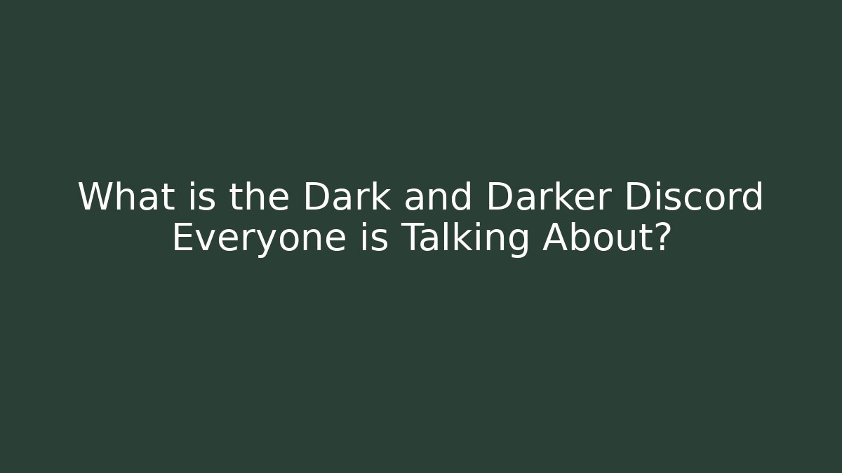 What is the Dark and Darker Discord Everyone is Talking About?