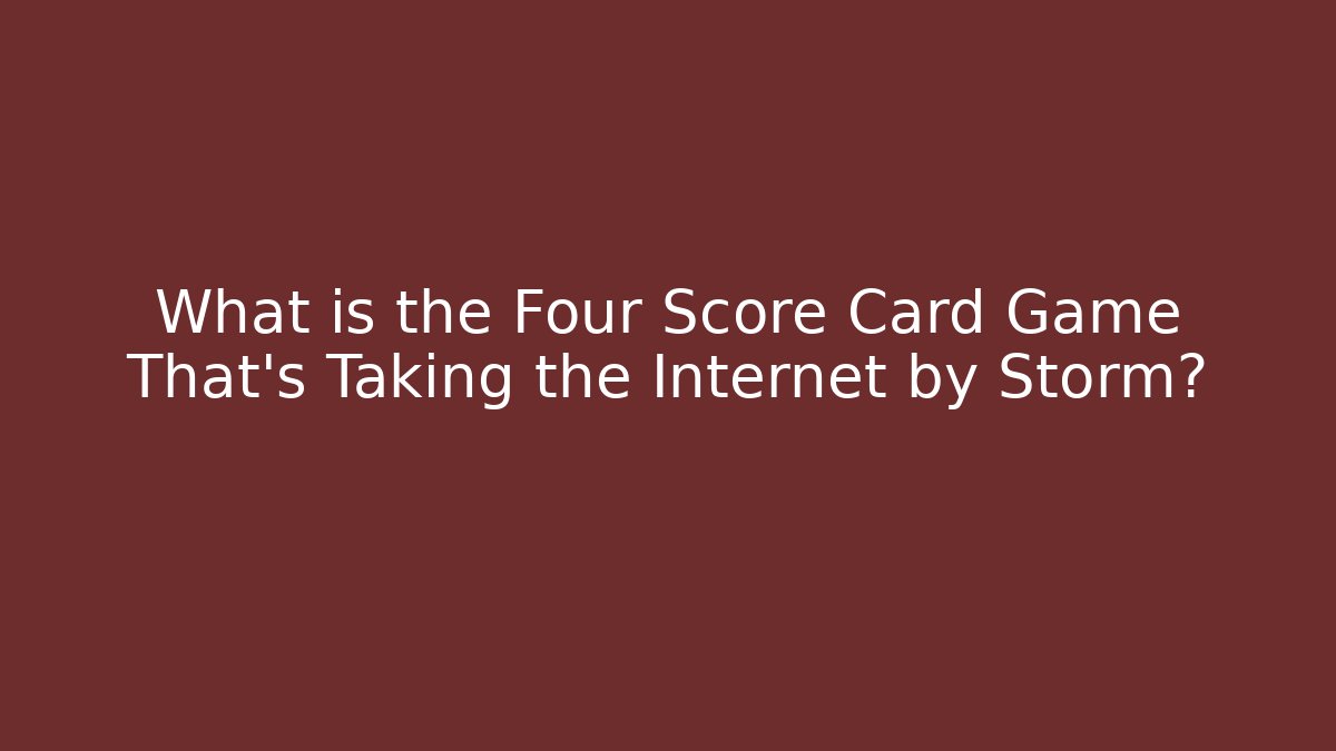 What is the Four Score Card Game That's Taking the Internet by Storm?