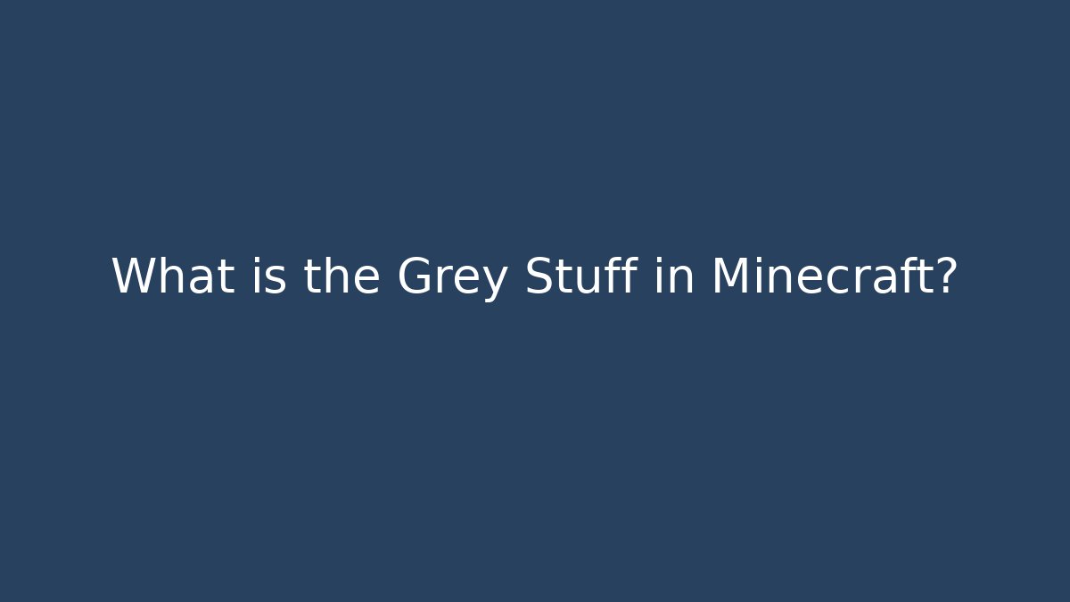 What is the Grey Stuff in Minecraft? - Buddy Program