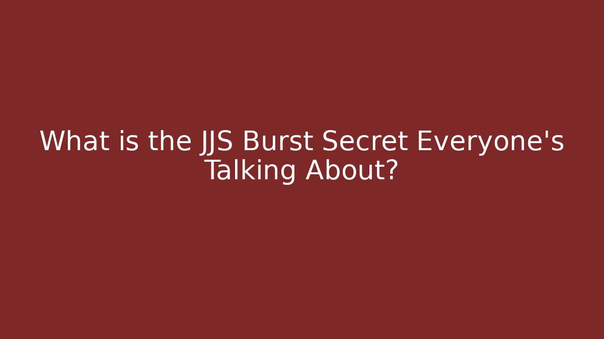 What is the JJS Burst Secret Everyone's Talking About?