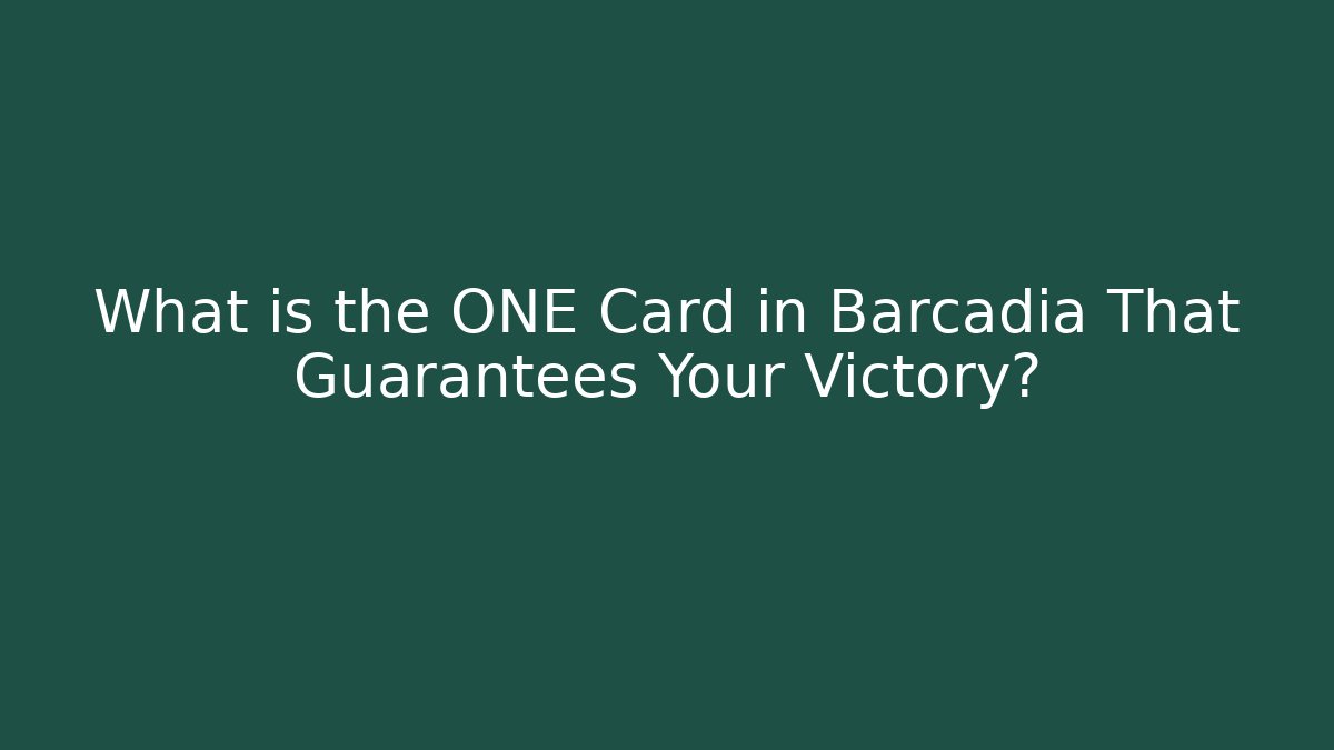 What is the ONE Card in Barcadia That Guarantees Your Victory?