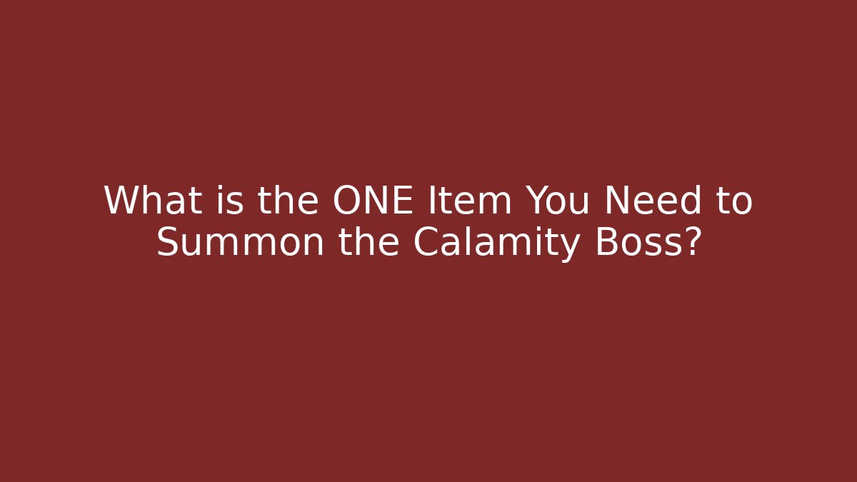 What is the ONE Item You Need to Summon the Calamity Boss?