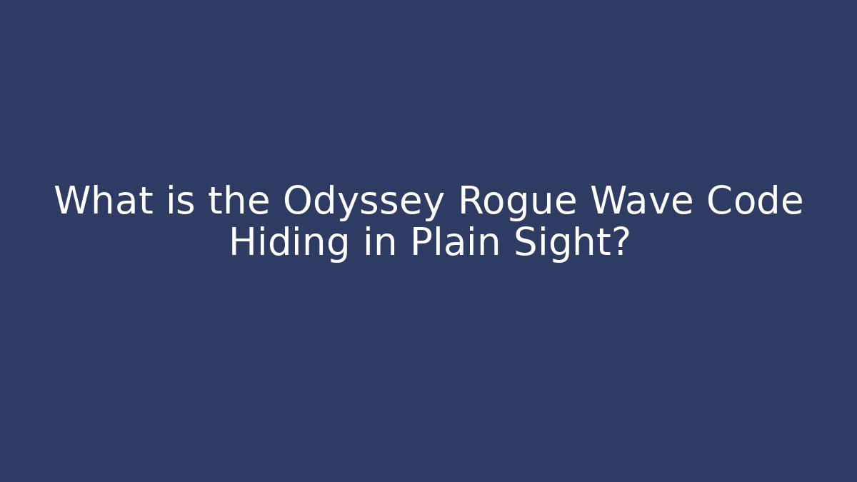 What is the Odyssey Rogue Wave Code Hiding in Plain Sight?