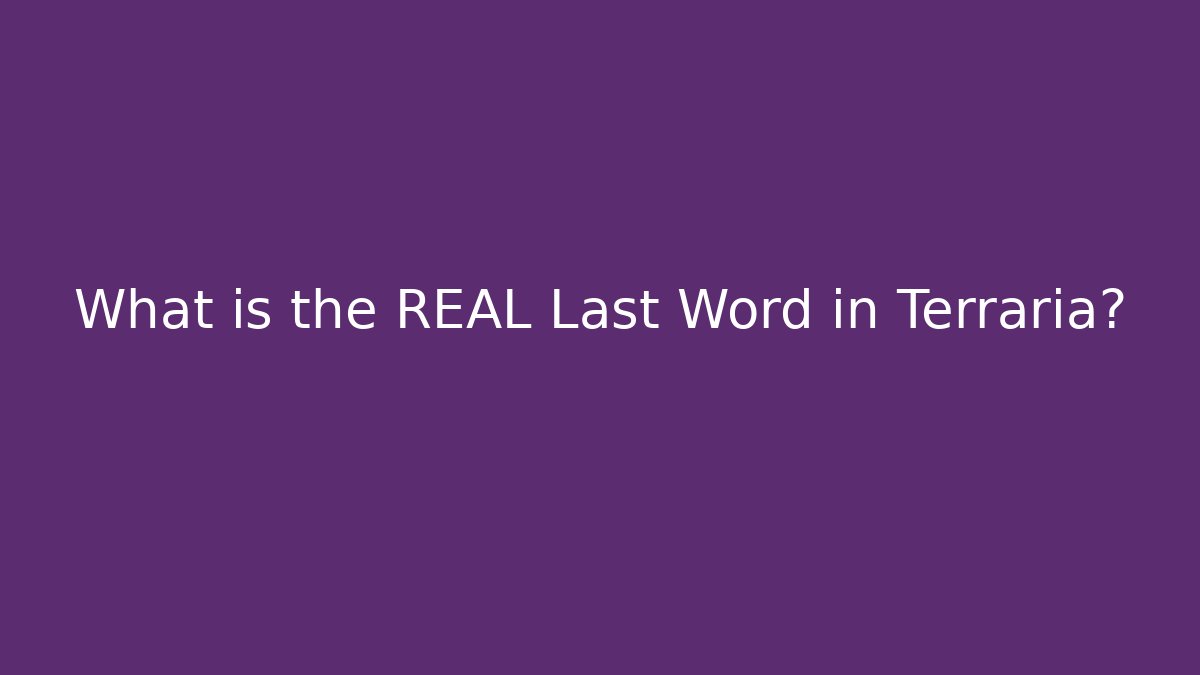 What is the REAL Last Word in Terraria?