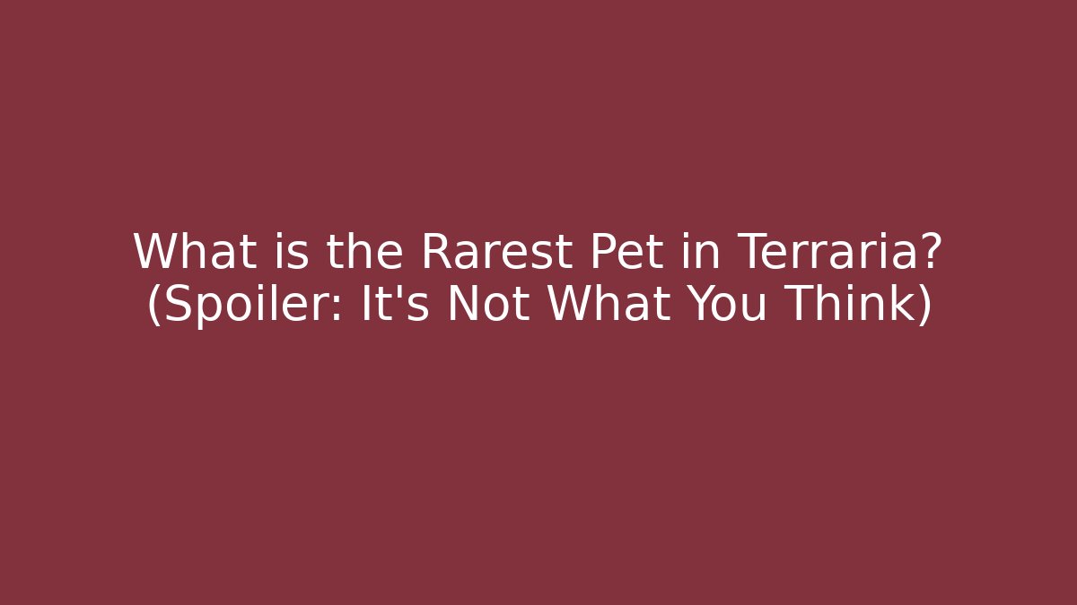 What is the Rarest Pet in Terraria? (Spoiler: It's Not What You Think)
