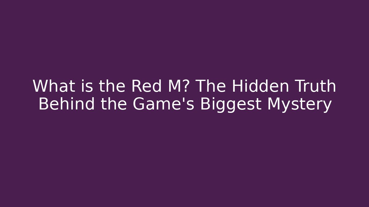 What is the Red M? The Hidden Truth Behind the Game's Biggest Mystery