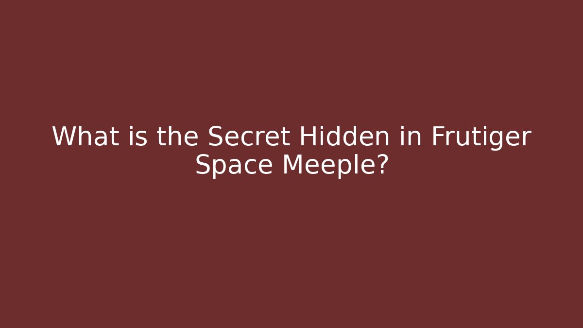 What is the Secret Hidden in Frutiger Space Meeple?