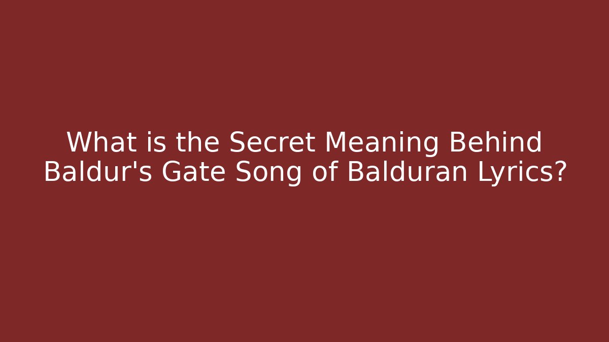What is the Secret Meaning Behind Baldur's Gate Song of Balduran Lyrics?