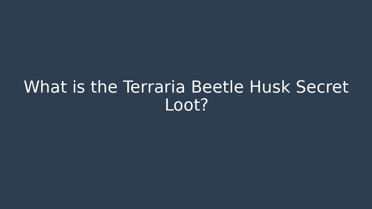 What is the Terraria Beetle Husk Secret Loot?