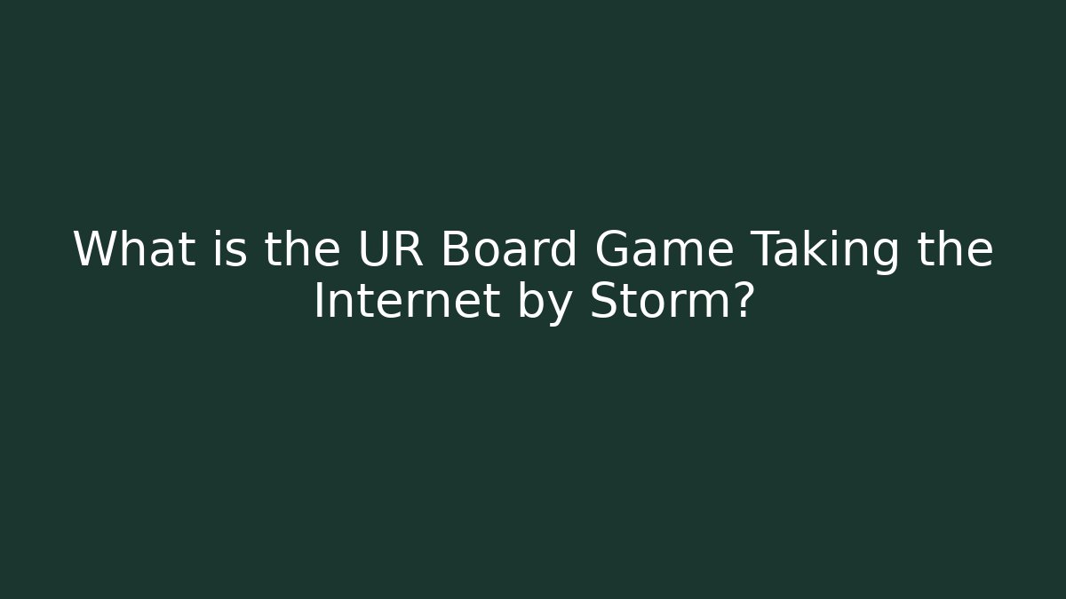 What is the UR Board Game Taking the Internet by Storm?