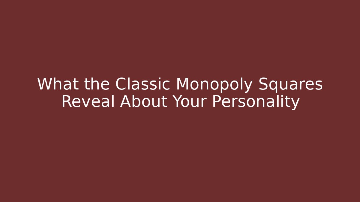 What the Classic Monopoly Squares Reveal About Your Personality