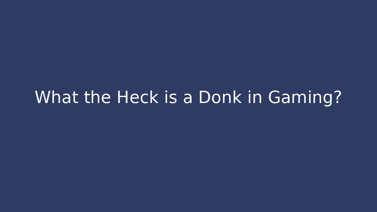 What the Heck is a Donk in Gaming?
