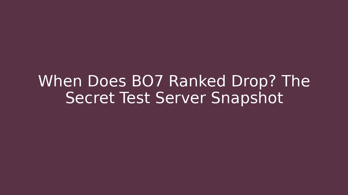 When Does BO7 Ranked Drop? The Secret Test Server Snapshot