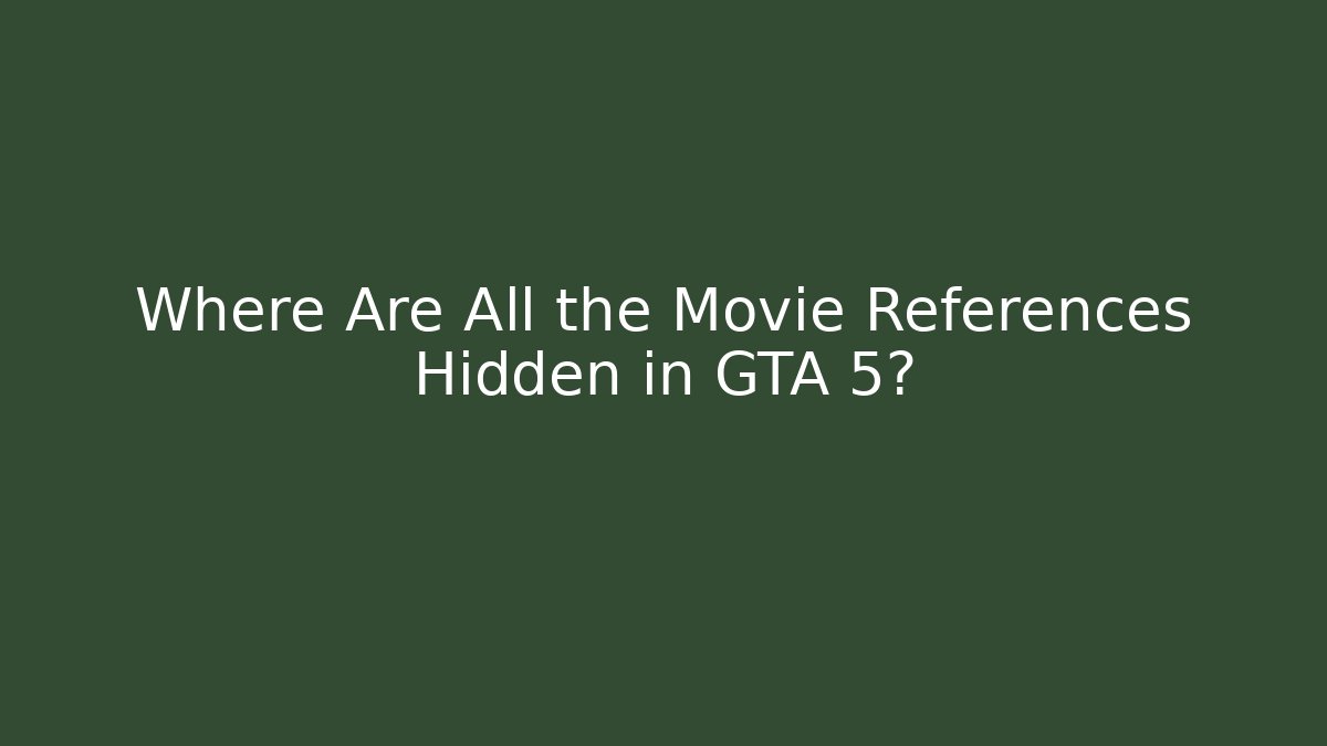 Where Are All the Movie References Hidden in GTA 5?