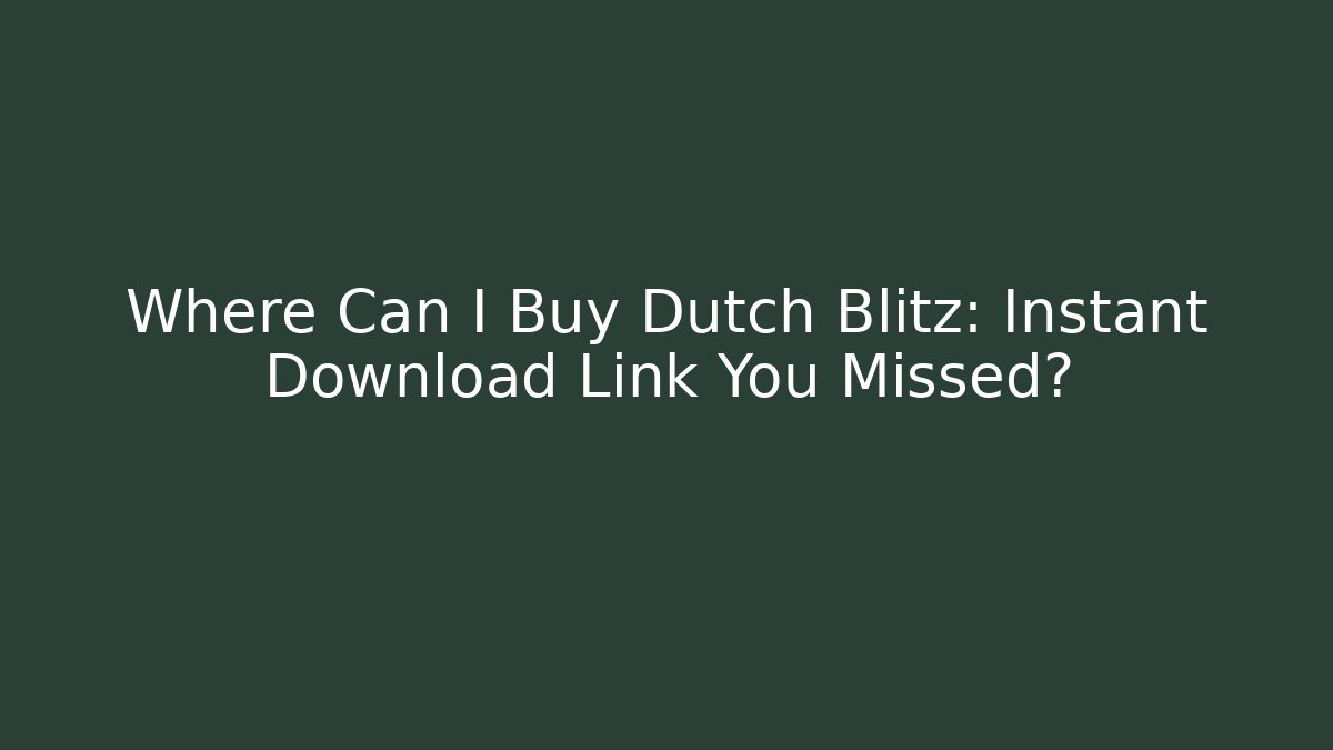 Where Can I Buy Dutch Blitz: Instant Download Link You Missed?