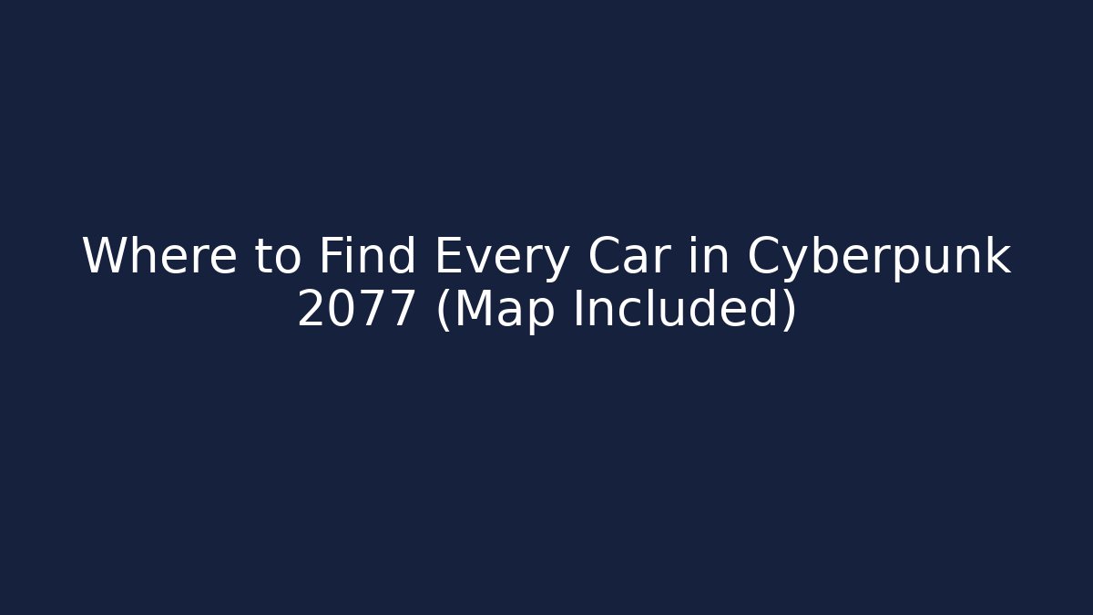 Where to Find Every Car in Cyberpunk 2077 (Map Included)