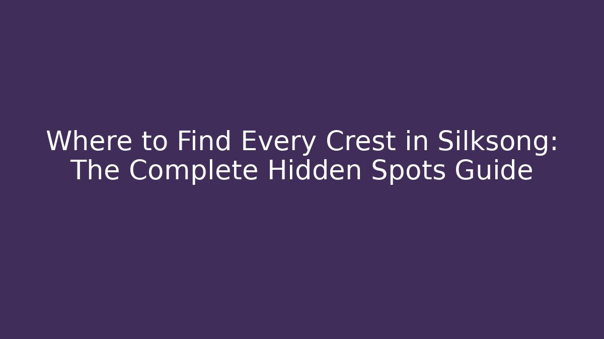 Where to Find Every Crest in Silksong: The Complete Hidden Spots Guide