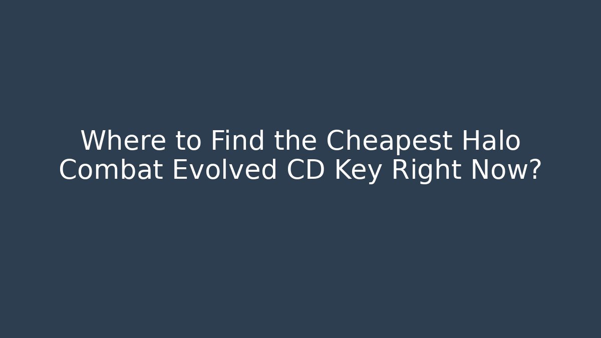 Where to Find the Cheapest Halo Combat Evolved CD Key Right Now? - Buddy Program