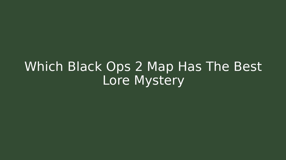 Which Black Ops 2 Map Has The Best Lore Mystery - Buddy Program