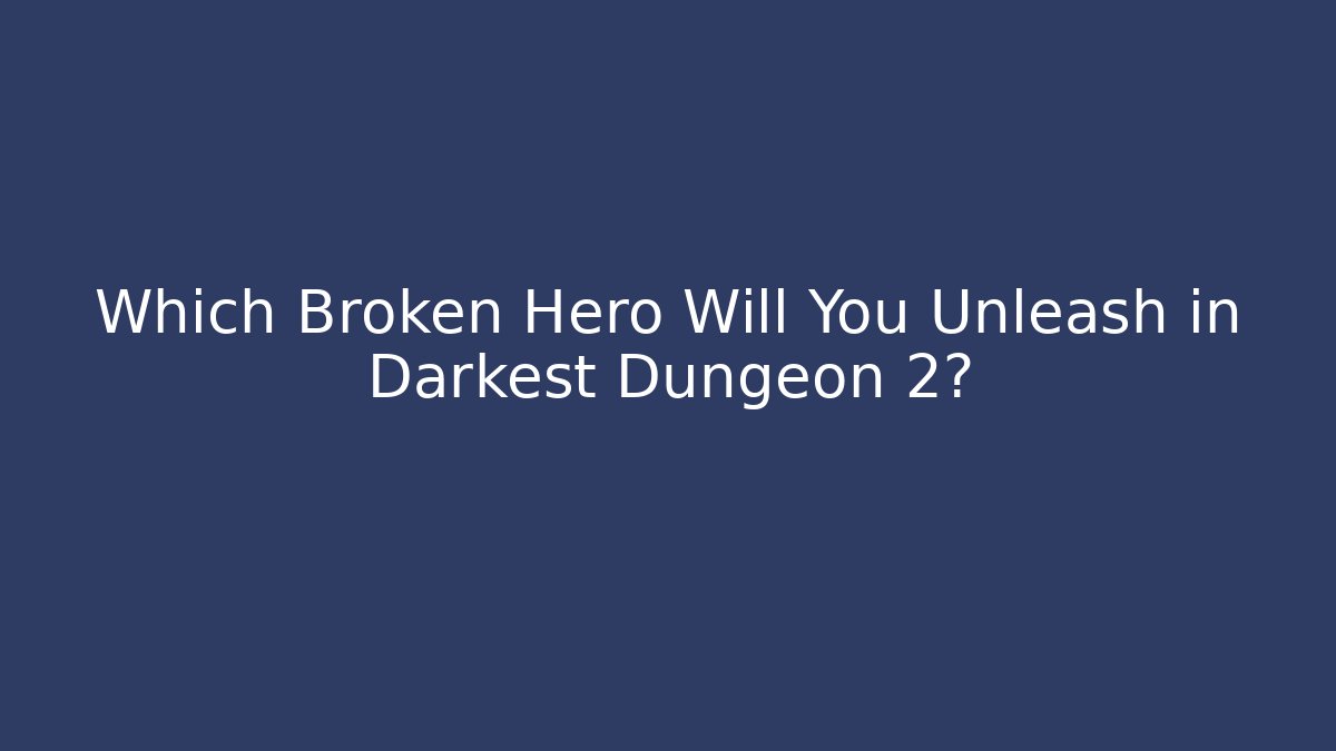 Which Broken Hero Will You Unleash in Darkest Dungeon 2? - Buddy Program