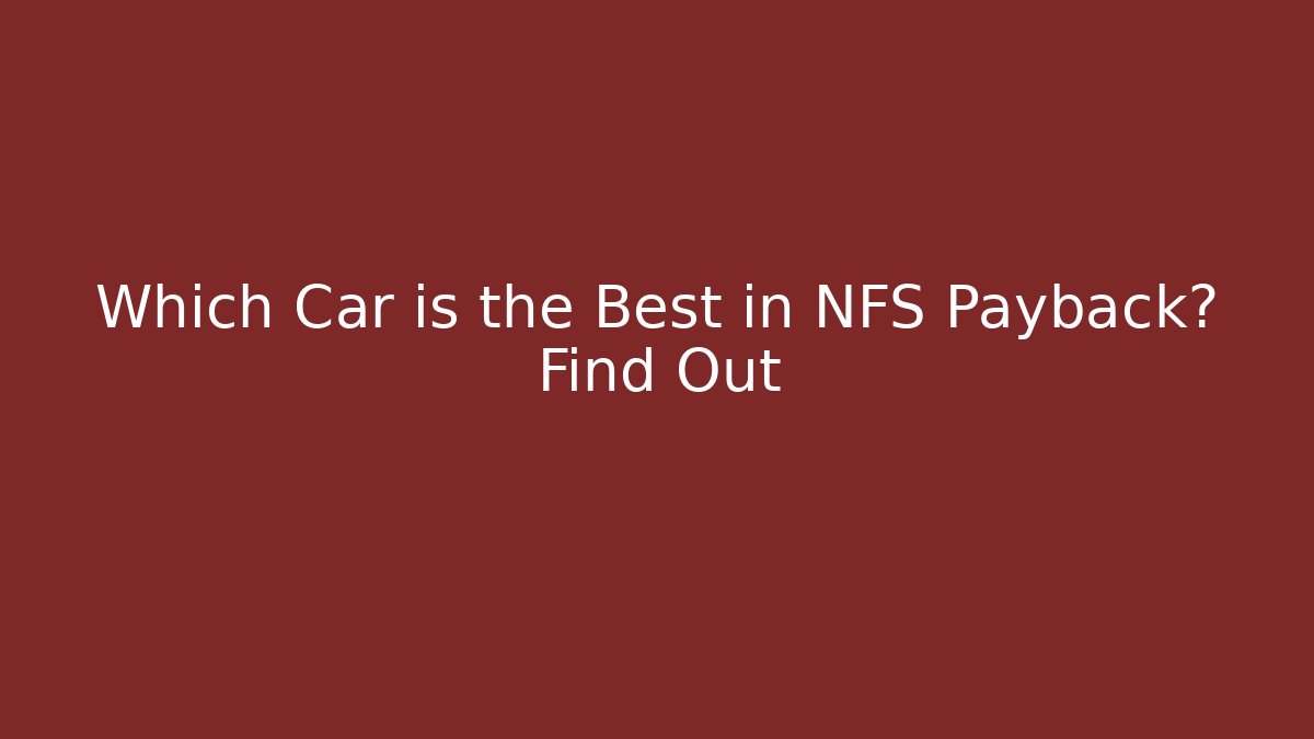 Which Car is the Best in NFS Payback? Find Out